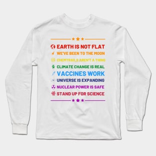 Earth is not flat, Vaccines work, We've been to the moon, Chemtrails aren't a thing, Climate change is real, Stand up for science, Universe is expanding, Nuclear power is safe Long Sleeve T-Shirt